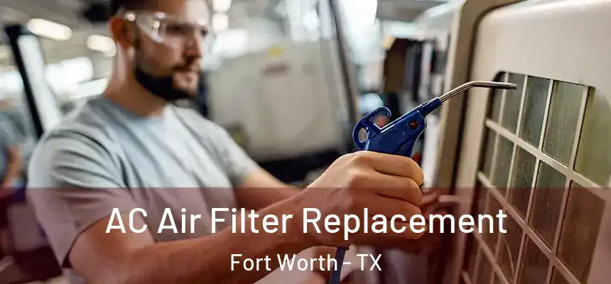 AC Air Filter Replacement Fort Worth - TX