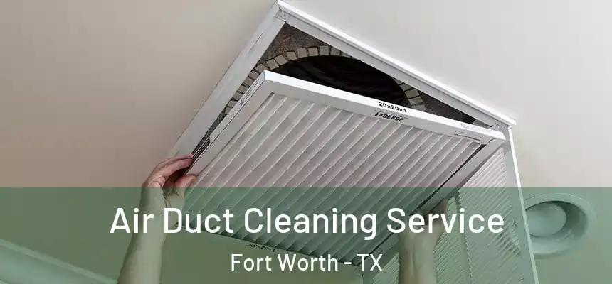 Air Duct Cleaning Service Fort Worth - TX