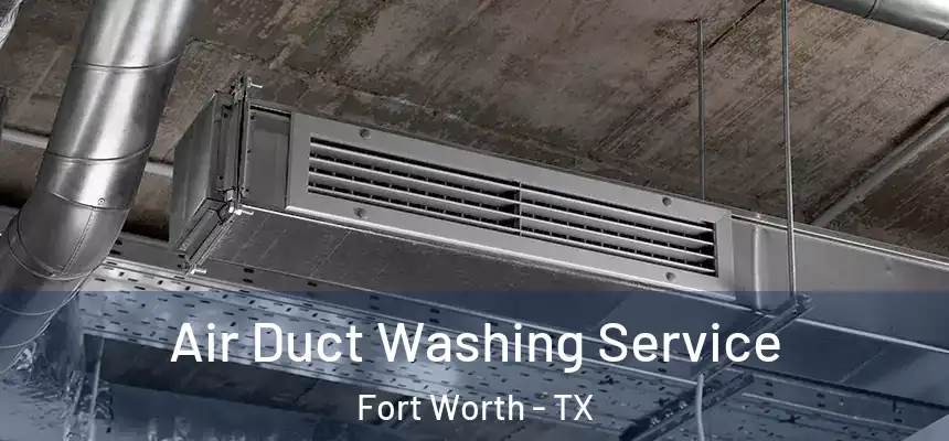 Air Duct Washing Service Fort Worth - TX