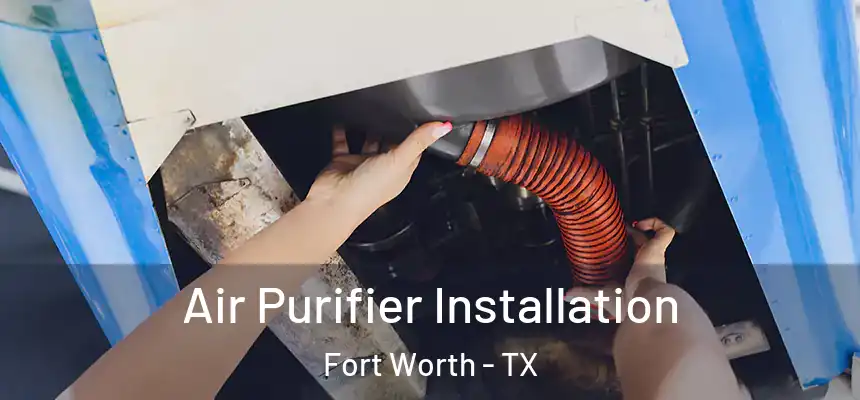 Air Purifier Installation Fort Worth - TX