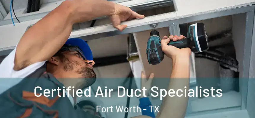 Certified Air Duct Specialists Fort Worth - TX
