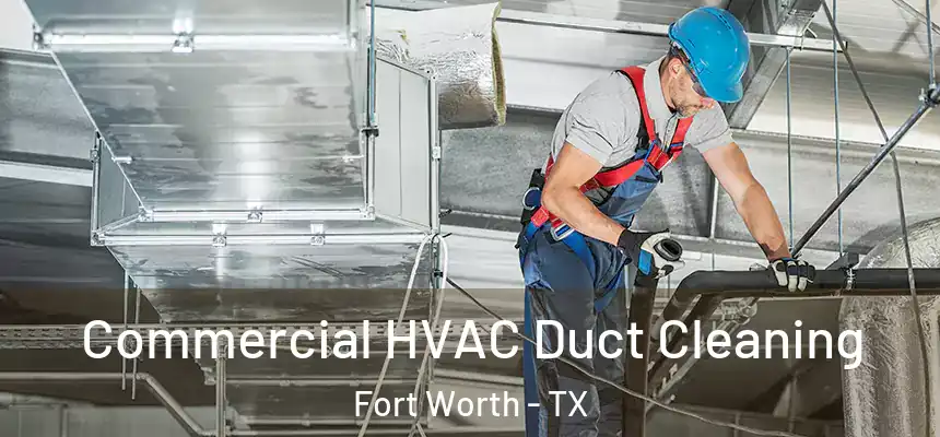  Commercial HVAC Duct Cleaning Fort Worth - TX