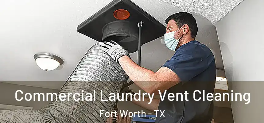 Commercial Laundry Vent Cleaning Fort Worth - TX