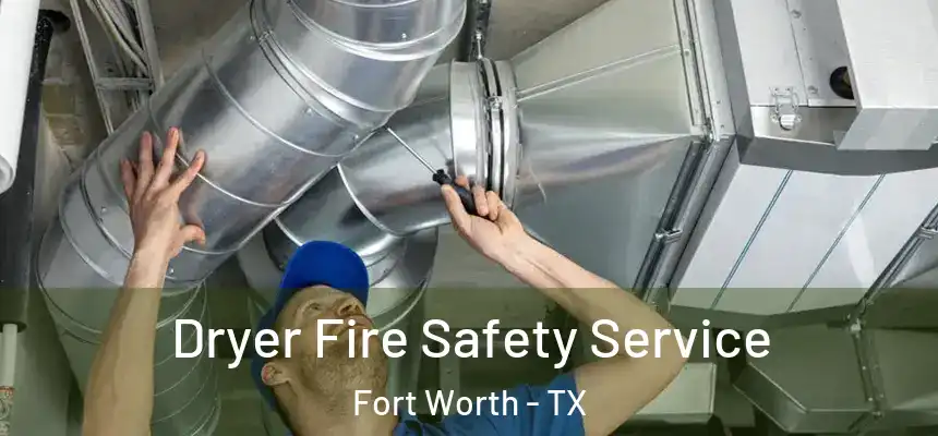Dryer Fire Safety Service Fort Worth - TX