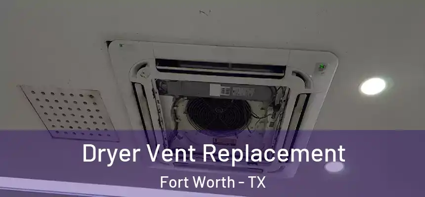 Dryer Vent Replacement Fort Worth - TX