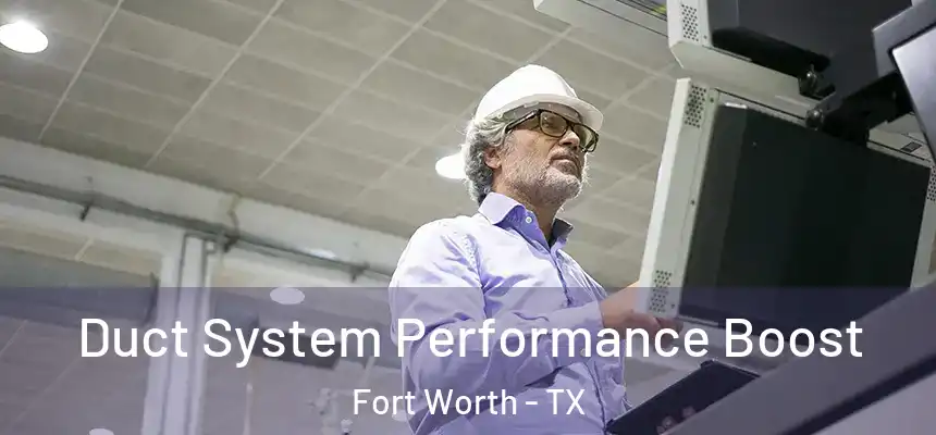 Duct System Performance Boost Fort Worth - TX