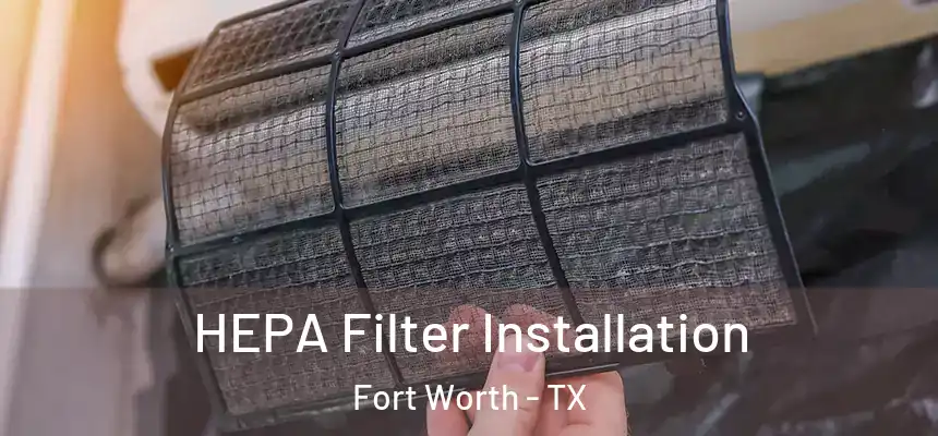 HEPA Filter Installation Fort Worth - TX