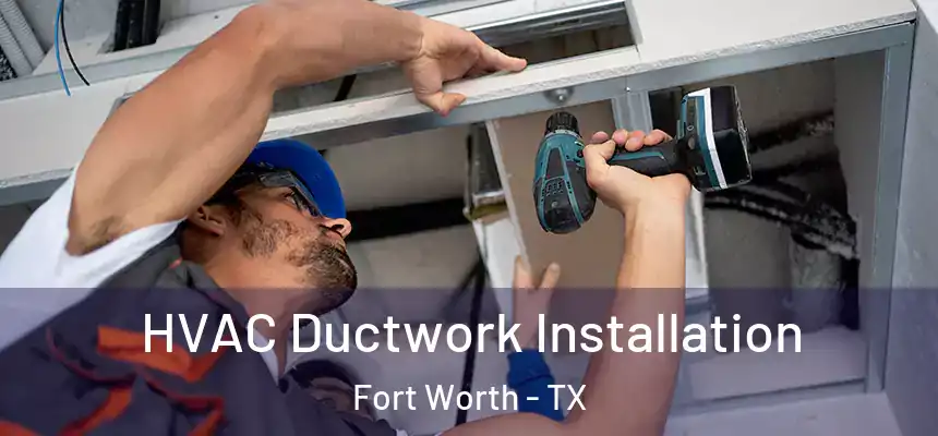 HVAC Ductwork Installation Fort Worth - TX