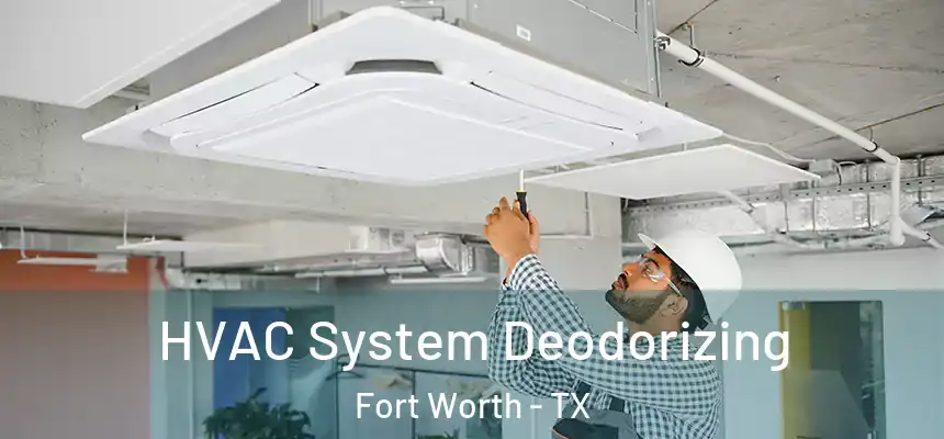 HVAC System Deodorizing Fort Worth - TX