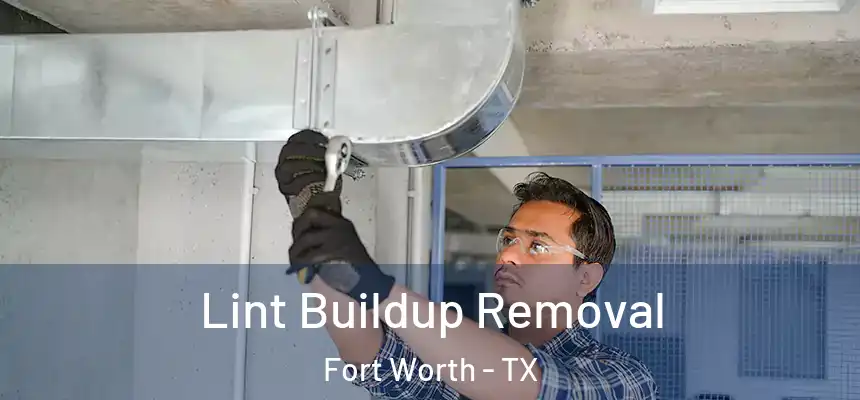 Lint Buildup Removal Fort Worth - TX