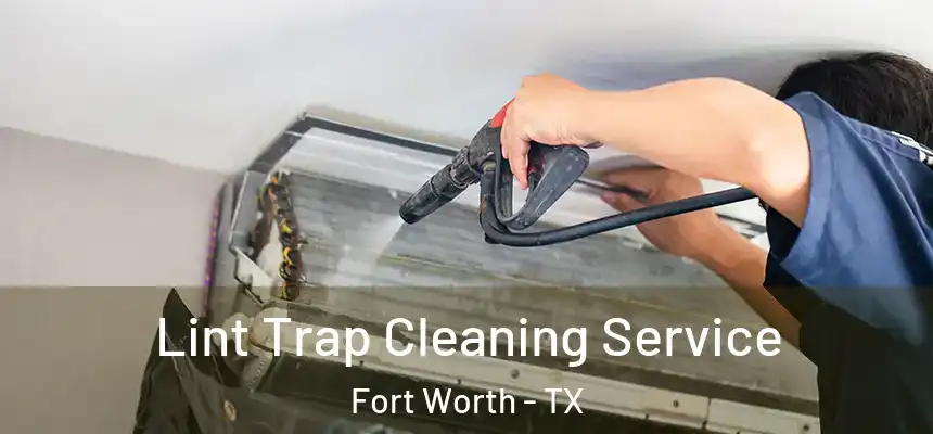 Lint Trap Cleaning Service Fort Worth - TX