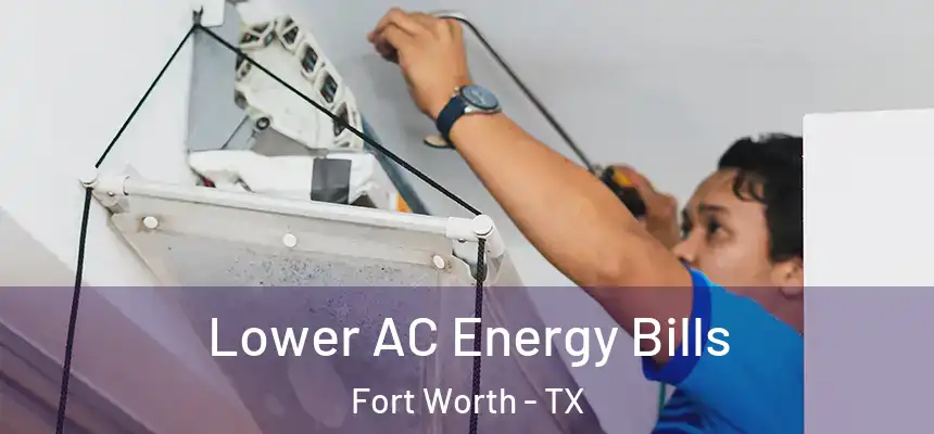 Lower AC Energy Bills Fort Worth - TX