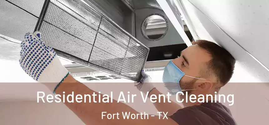 Residential Air Vent Cleaning Fort Worth - TX