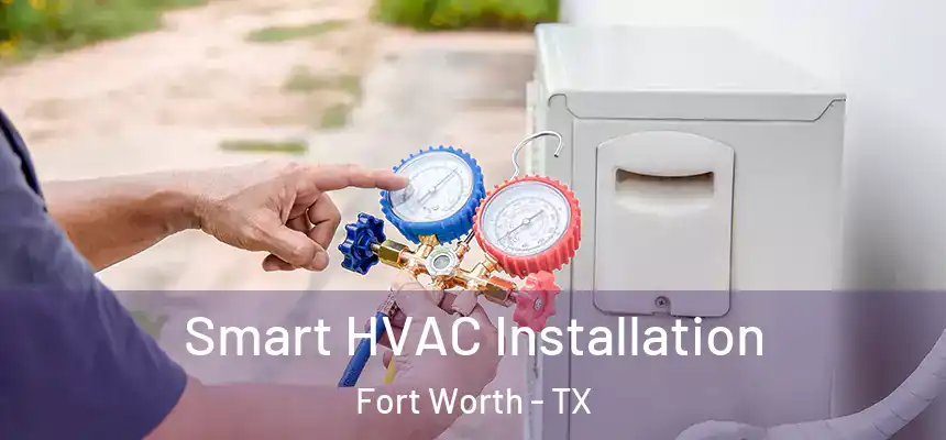 Smart HVAC Installation Fort Worth - TX