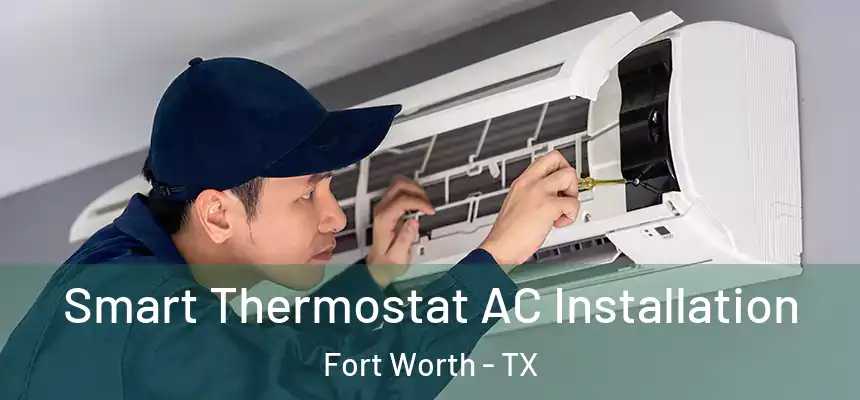 Smart Thermostat AC Installation Fort Worth - TX
