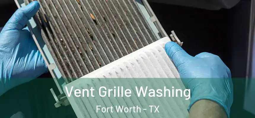 Vent Grille Washing Fort Worth - TX